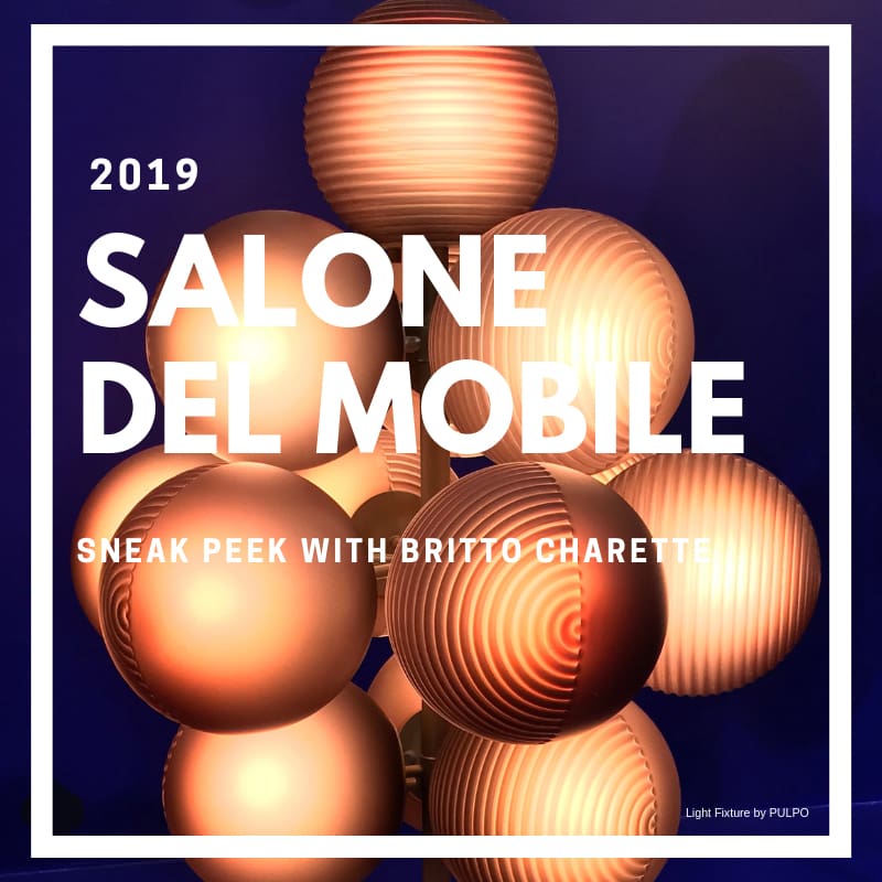 2019 Salone del Mobile sneak peek with Britto Charette