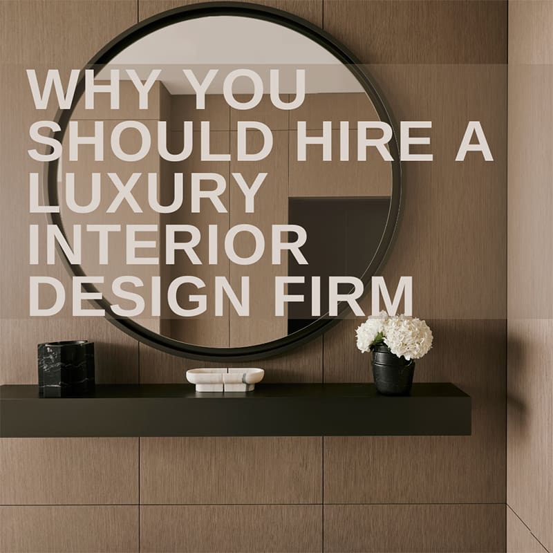 Why You Should Hire a Luxury Interior Design Firm